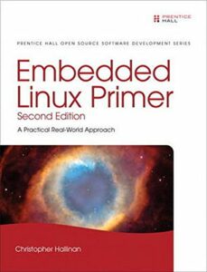 Embedded Linux Primer: A Practical Real-World Approach