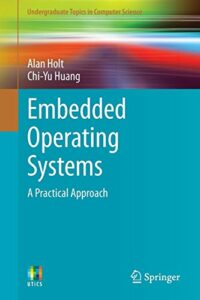 Embedded Operating Systems: A Practical Approach (Undergraduate Topics in Computer Science)