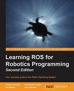 Learning ROS for Robotics Programming – Second Edition