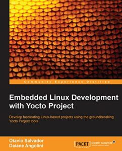 Embedded Linux Development with the Yocto Project